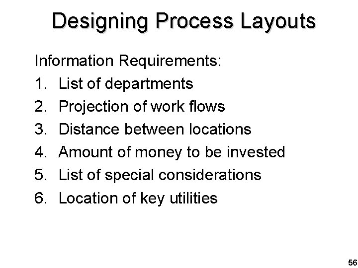 Designing Process Layouts Information Requirements: 1. List of departments 2. Projection of work flows