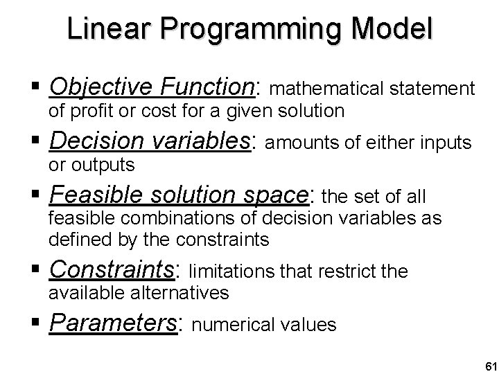 Linear Programming Model § Objective Function: mathematical statement of profit or cost for a