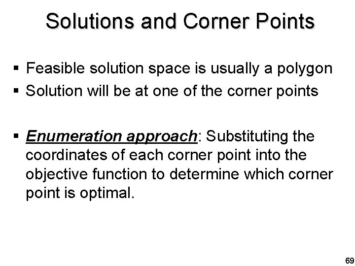 Solutions and Corner Points § Feasible solution space is usually a polygon § Solution