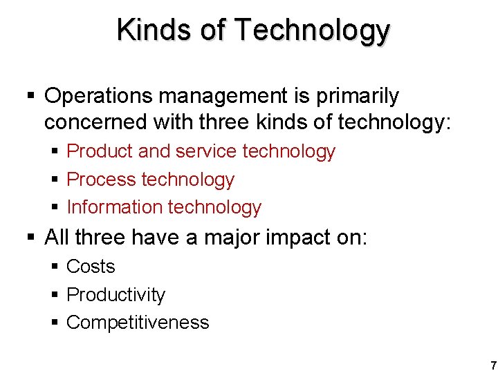 Kinds of Technology § Operations management is primarily concerned with three kinds of technology: