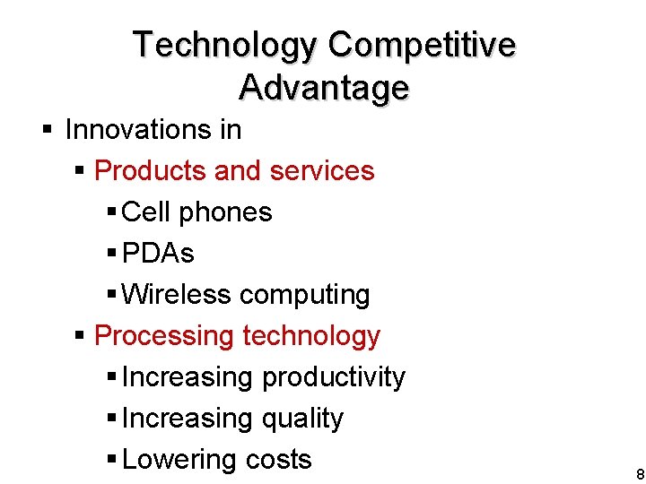 Technology Competitive Advantage § Innovations in § Products and services § Cell phones §