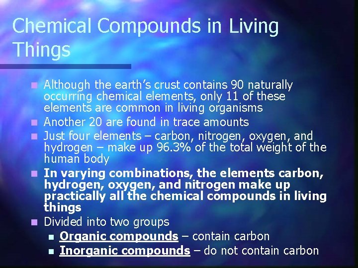 Chemical Compounds in Living Things n n n Although the earth’s crust contains 90