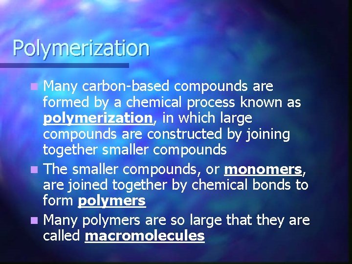 Polymerization Many carbon-based compounds are formed by a chemical process known as polymerization, in