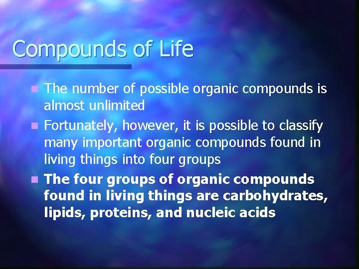 Compounds of Life The number of possible organic compounds is almost unlimited n Fortunately,