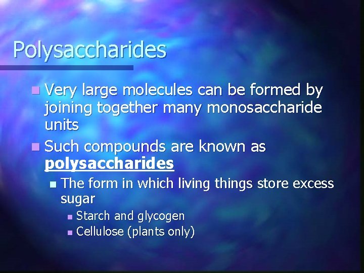 Polysaccharides n Very large molecules can be formed by joining together many monosaccharide units