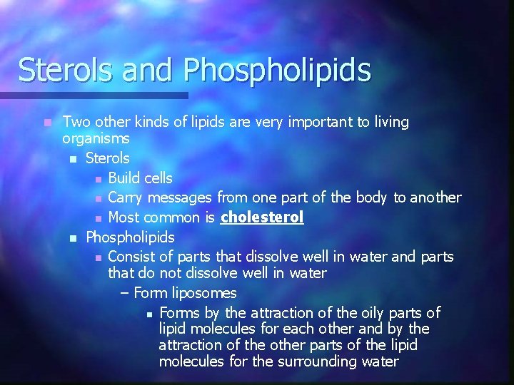Sterols and Phospholipids n Two other kinds of lipids are very important to living