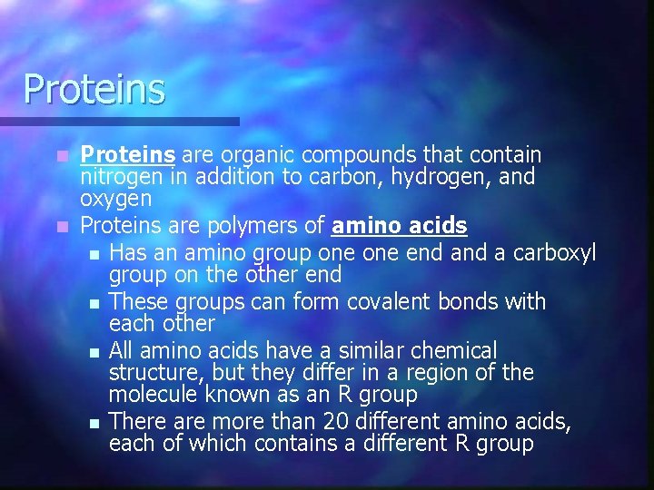 Proteins are organic compounds that contain nitrogen in addition to carbon, hydrogen, and oxygen