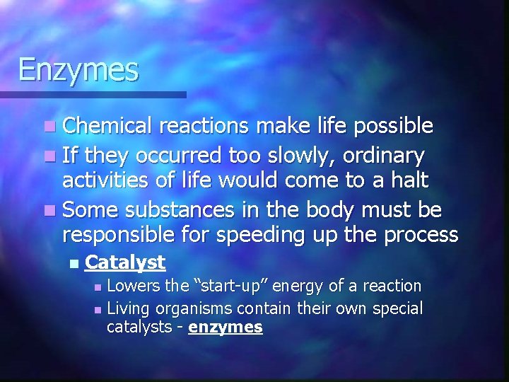 Enzymes n Chemical reactions make life possible n If they occurred too slowly, ordinary