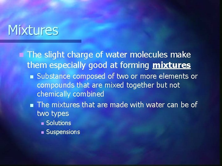 Mixtures n The slight charge of water molecules make them especially good at forming