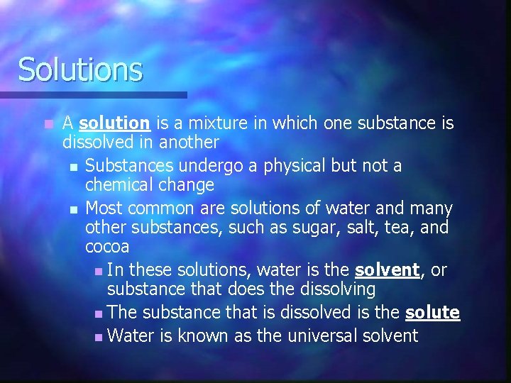 Solutions n A solution is a mixture in which one substance is dissolved in