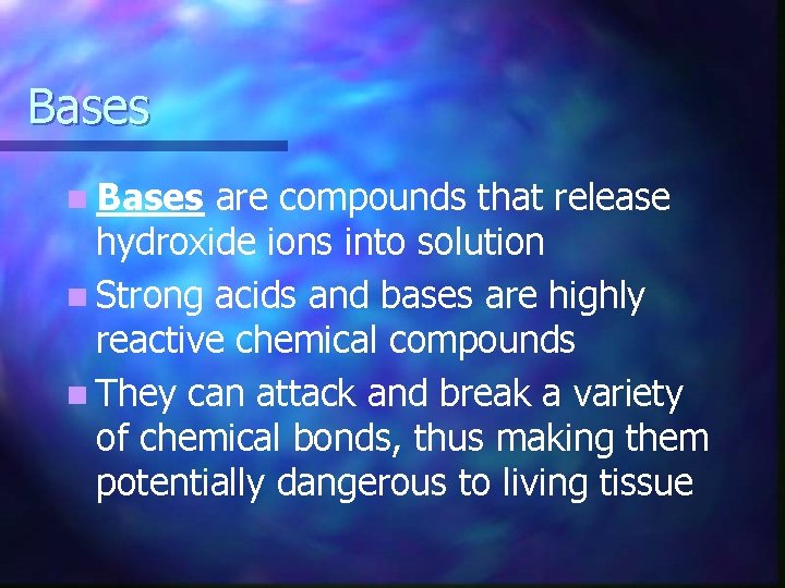 Bases n Bases are compounds that release hydroxide ions into solution n Strong acids