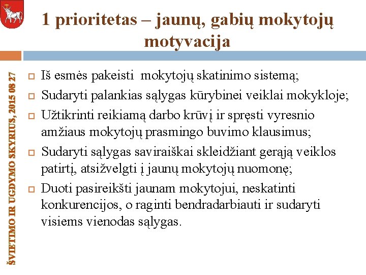 ŠVIETIMO IR UGDYMO SKYRIUS, 2015 08 27 1 prioritetas – jaunų, gabių mokytojų motyvacija