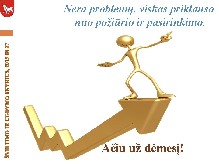 ŠVIETIMO IR UGDYMO SKYRIUS, 2015 08 27 Nėra problemų, viskas priklauso nuo požiūrio ir