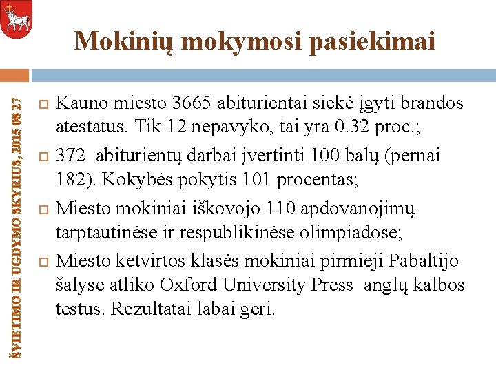 ŠVIETIMO IR UGDYMO SKYRIUS, 2015 08 27 Mokinių mokymosi pasiekimai Kauno miesto 3665 abiturientai