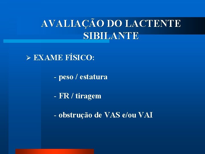 AVALIAÇÃO DO LACTENTE SIBILANTE Ø EXAME FÍSICO: - peso / estatura - FR /