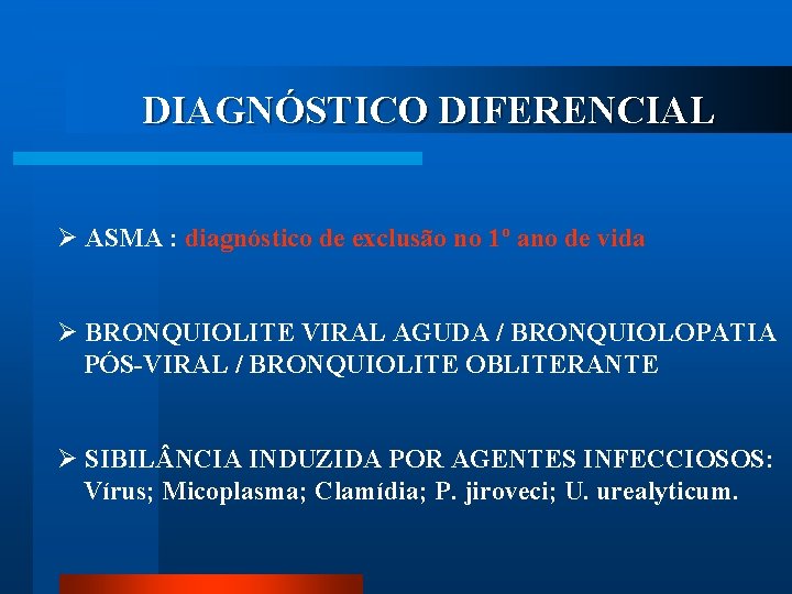 DIAGNÓSTICO DIFERENCIAL Ø ASMA : diagnóstico de exclusão no 1º ano de vida Ø