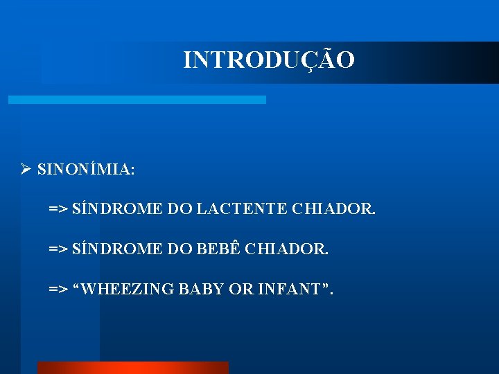 INTRODUÇÃO Ø SINONÍMIA: => SÍNDROME DO LACTENTE CHIADOR. => SÍNDROME DO BEBÊ CHIADOR. =>