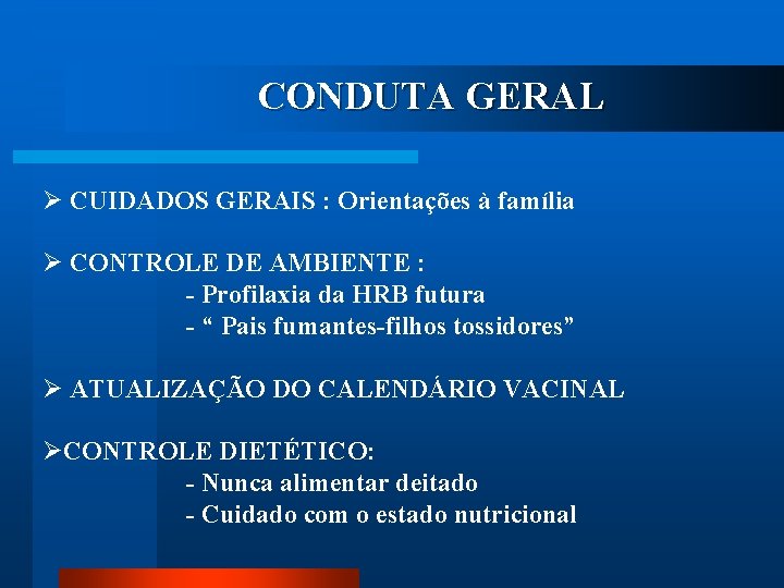 CONDUTA GERAL Ø CUIDADOS GERAIS : Orientações à família Ø CONTROLE DE AMBIENTE :