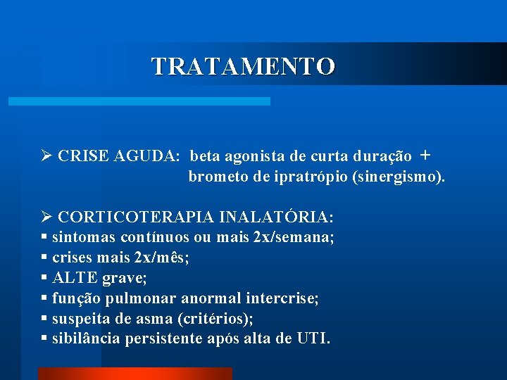 TRATAMENTO Ø CRISE AGUDA: beta agonista de curta duração + brometo de ipratrópio (sinergismo).