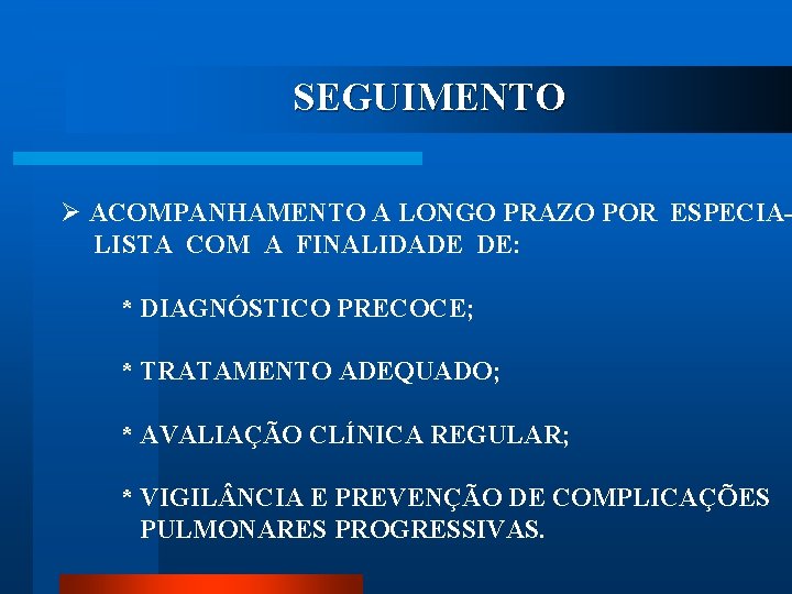 SEGUIMENTO Ø ACOMPANHAMENTO A LONGO PRAZO POR ESPECIALISTA COM A FINALIDADE DE: * DIAGNÓSTICO