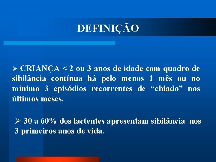 DEFINIÇÃO Ø CRIANÇA < 2 ou 3 anos de idade com quadro de sibilância