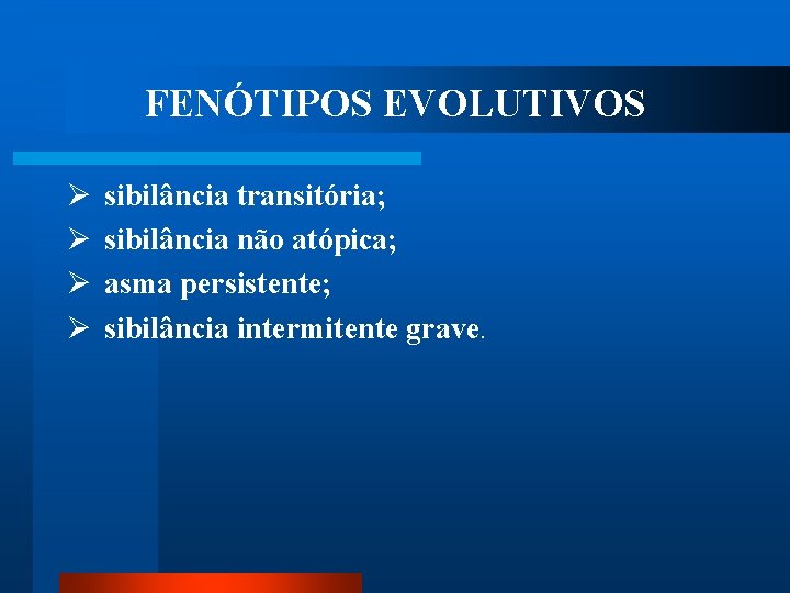 FENÓTIPOS EVOLUTIVOS Ø Ø sibilância transitória; sibilância não atópica; asma persistente; sibilância intermitente grave.