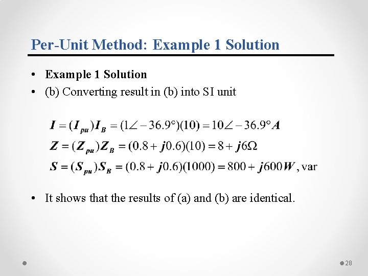 Per-Unit Method: Example 1 Solution • (b) Converting result in (b) into SI unit Per-Unit Method: Example 1 Solution • (b) Converting result in (b) into SI unit