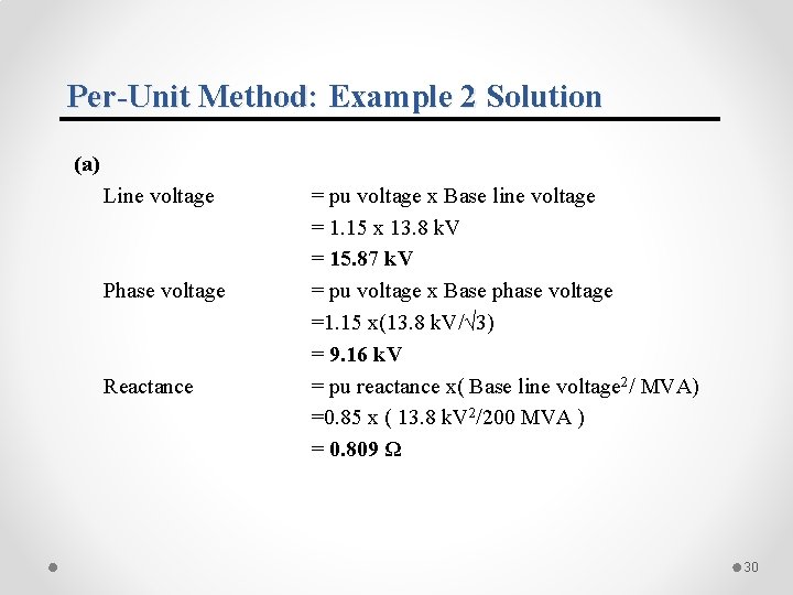 Per-Unit Method: Example 2 Solution (a) Line voltage Phase voltage Reactance = pu voltage Per-Unit Method: Example 2 Solution (a) Line voltage Phase voltage Reactance = pu voltage