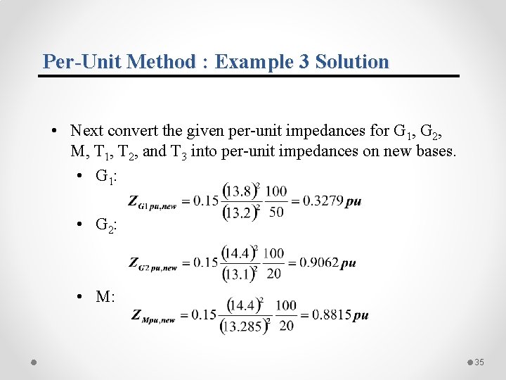 Per-Unit Method : Example 3 Solution • Next convert the given per-unit impedances for Per-Unit Method : Example 3 Solution • Next convert the given per-unit impedances for