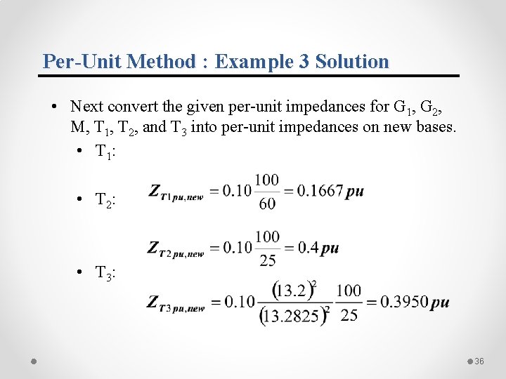 Per-Unit Method : Example 3 Solution • Next convert the given per-unit impedances for Per-Unit Method : Example 3 Solution • Next convert the given per-unit impedances for