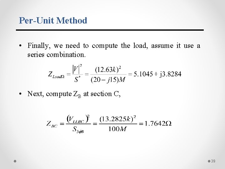 Per-Unit Method • Finally, we need to compute the load, assume it use a Per-Unit Method • Finally, we need to compute the load, assume it use a