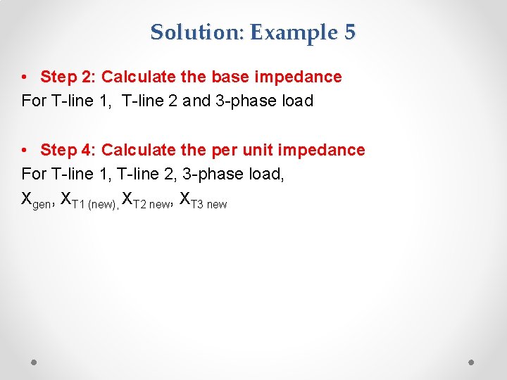Solution: Example 5 • Step 2: Calculate the base impedance For T-line 1, T-line Solution: Example 5 • Step 2: Calculate the base impedance For T-line 1, T-line