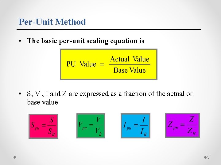 Per-Unit Method • The basic per-unit scaling equation is • S, V , I Per-Unit Method • The basic per-unit scaling equation is • S, V , I