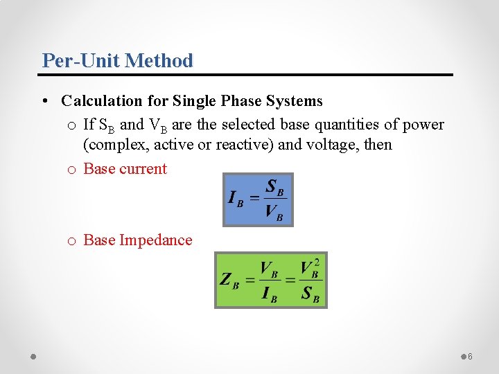 Per-Unit Method • Calculation for Single Phase Systems o If SB and VB are Per-Unit Method • Calculation for Single Phase Systems o If SB and VB are