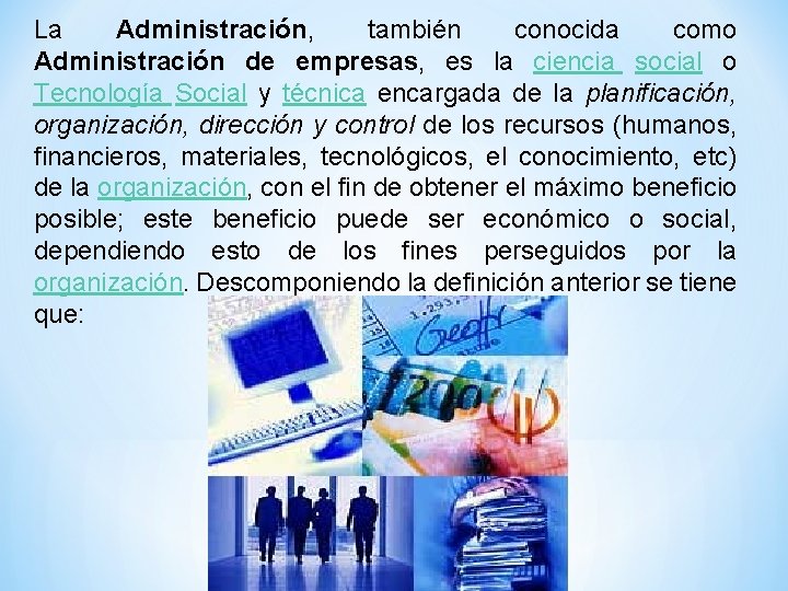 La Administración, también conocida como Administración de empresas, es la ciencia social o Tecnología