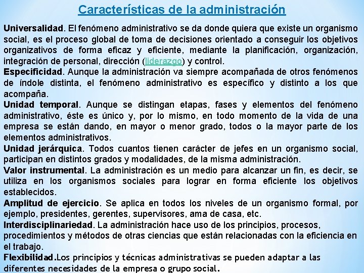 Características de la administración Universalidad. El fenómeno administrativo se da donde quiera que existe