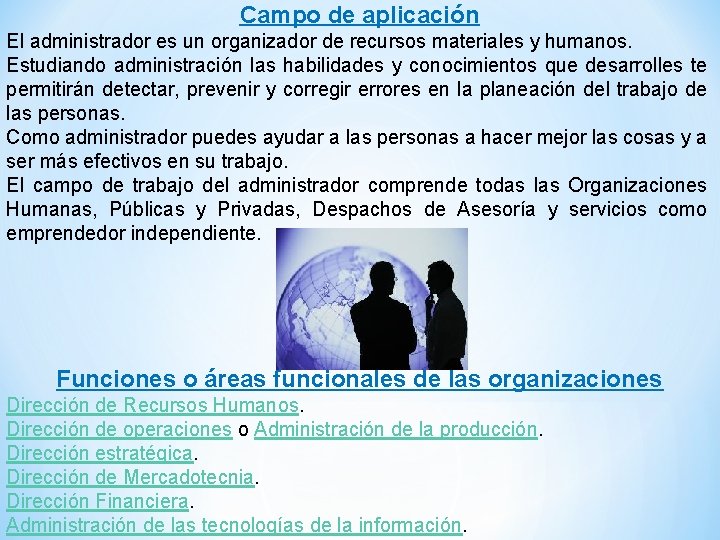 Campo de aplicación El administrador es un organizador de recursos materiales y humanos. Estudiando