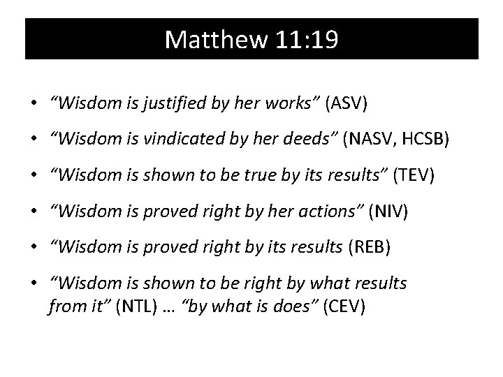 Matthew 11: 19 • “Wisdom is justified by her works” (ASV) • “Wisdom is