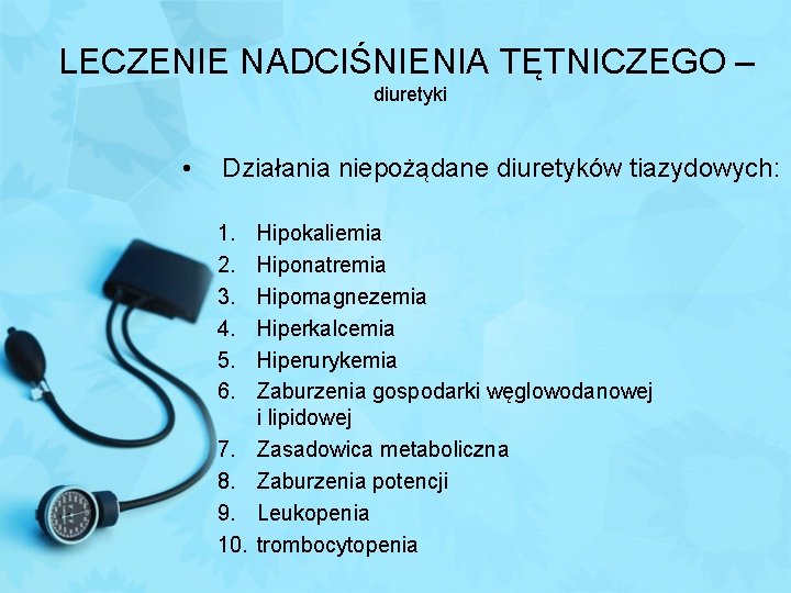 LECZENIE NADCIŚNIENIA TĘTNICZEGO – diuretyki • Działania niepożądane diuretyków tiazydowych: 1. 2. 3. 4.