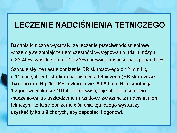 LECZENIE NADCIŚNIENIA TĘTNICZEGO Badania kliniczne wykazały, że leczenie przeciwnadciśnieniowe wiąże się ze zmniejszeniem częstości