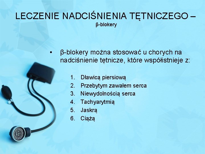 LECZENIE NADCIŚNIENIA TĘTNICZEGO – β-blokery • β-blokery można stosować u chorych na nadciśnienie tętnicze,