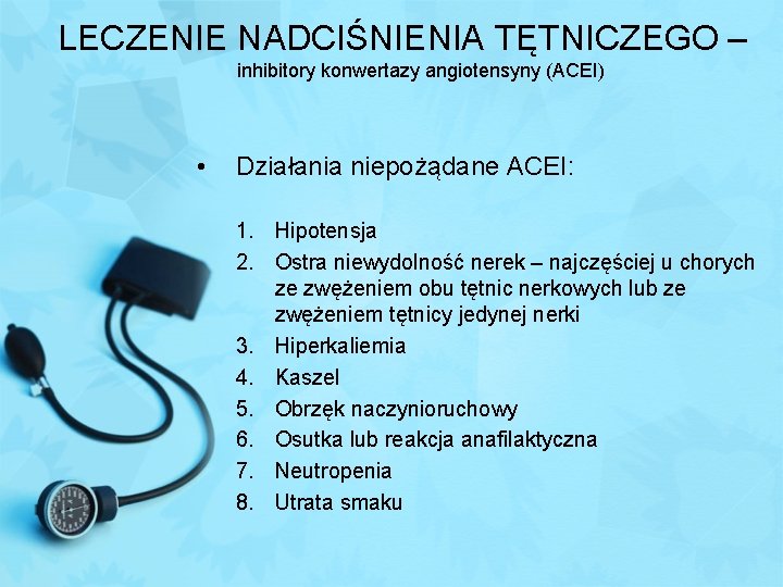LECZENIE NADCIŚNIENIA TĘTNICZEGO – inhibitory konwertazy angiotensyny (ACEI) • Działania niepożądane ACEI: 1. Hipotensja