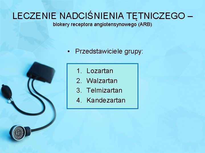 LECZENIE NADCIŚNIENIA TĘTNICZEGO – blokery receptora angiotensynowego (ARB) • Przedstawiciele grupy: 1. 2. 3.