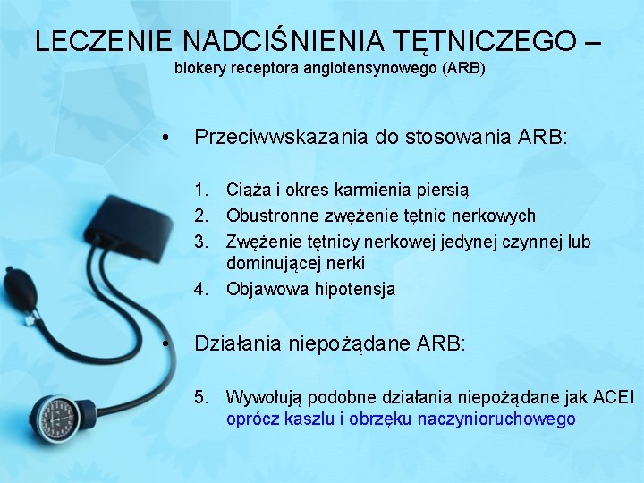 LECZENIE NADCIŚNIENIA TĘTNICZEGO – blokery receptora angiotensynowego (ARB) • Przeciwwskazania do stosowania ARB: 1.