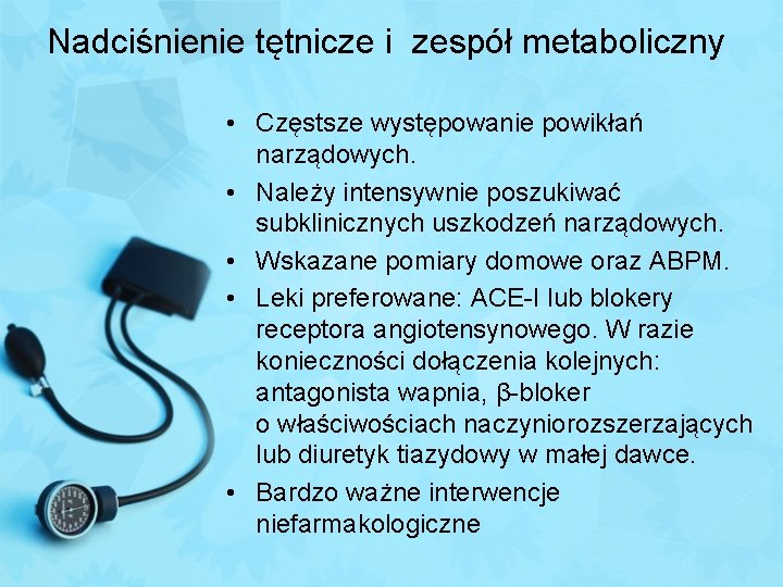 Nadciśnienie tętnicze i zespół metaboliczny • Częstsze występowanie powikłań narządowych. • Należy intensywnie poszukiwać