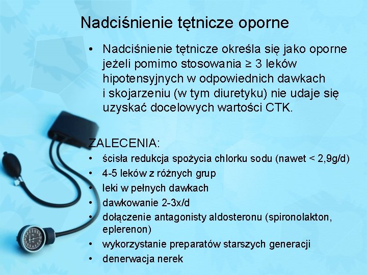 Nadciśnienie tętnicze oporne • Nadciśnienie tętnicze określa się jako oporne jeżeli pomimo stosowania ≥