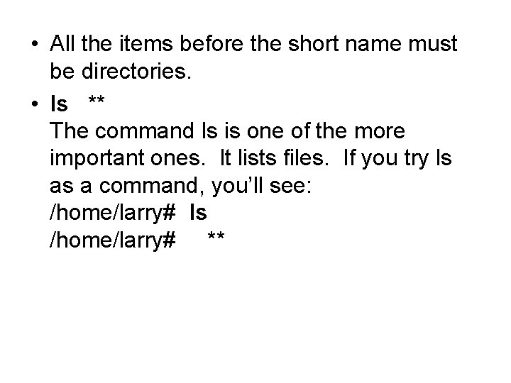  • All the items before the short name must be directories. • ls
