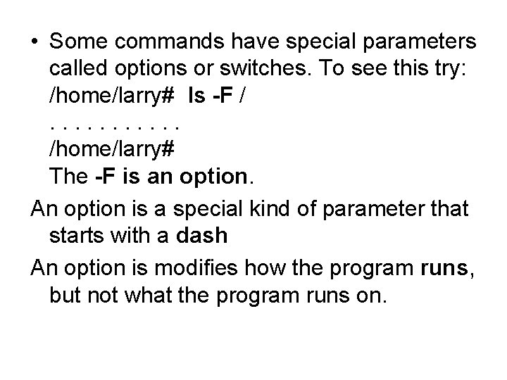  • Some commands have special parameters called options or switches. To see this
