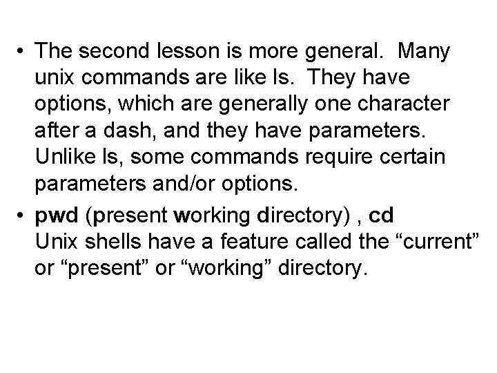  • The second lesson is more general. Many unix commands are like ls.