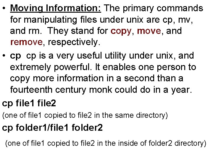  • Moving Information: The primary commands for manipulating files under unix are cp,